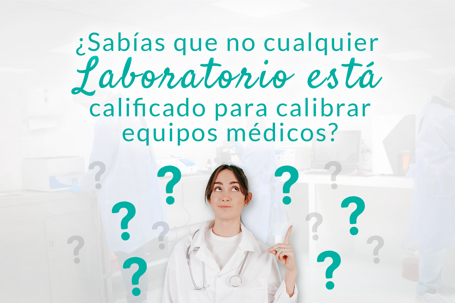 ¿Sabías que no cualquier laboratorio está calificado para calibrar equipos médicos?